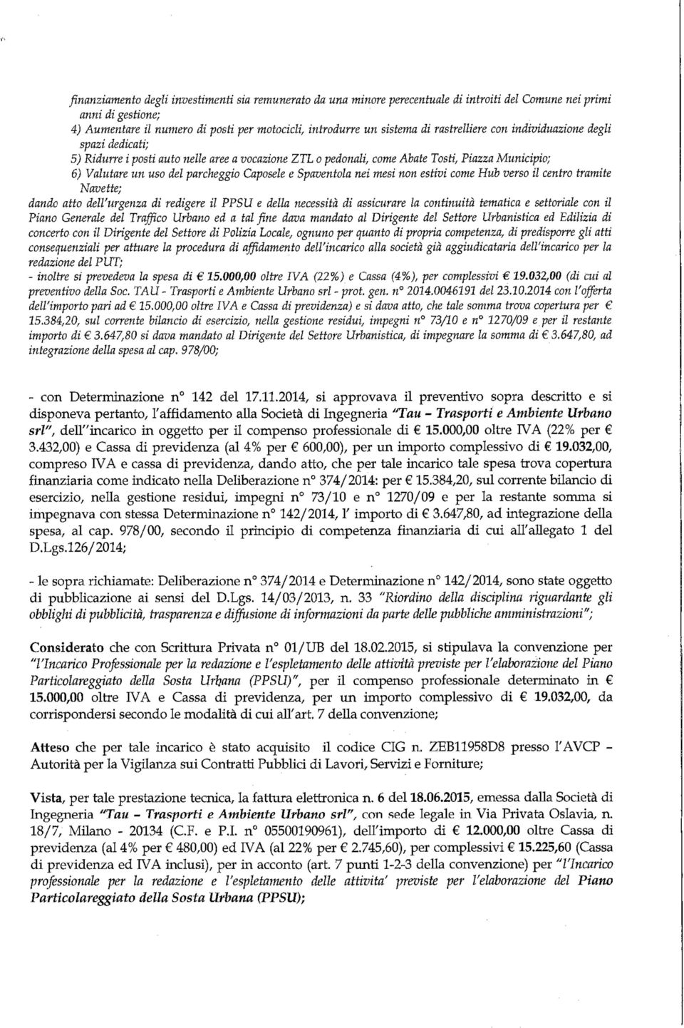 Spaventola nei mesi non estivi come Hub verso il centro tramite Navette; dande atto dell'urgenza di redigere il PPSU e della necessità di assicurare la continuità tematica e settoriale con il Piano