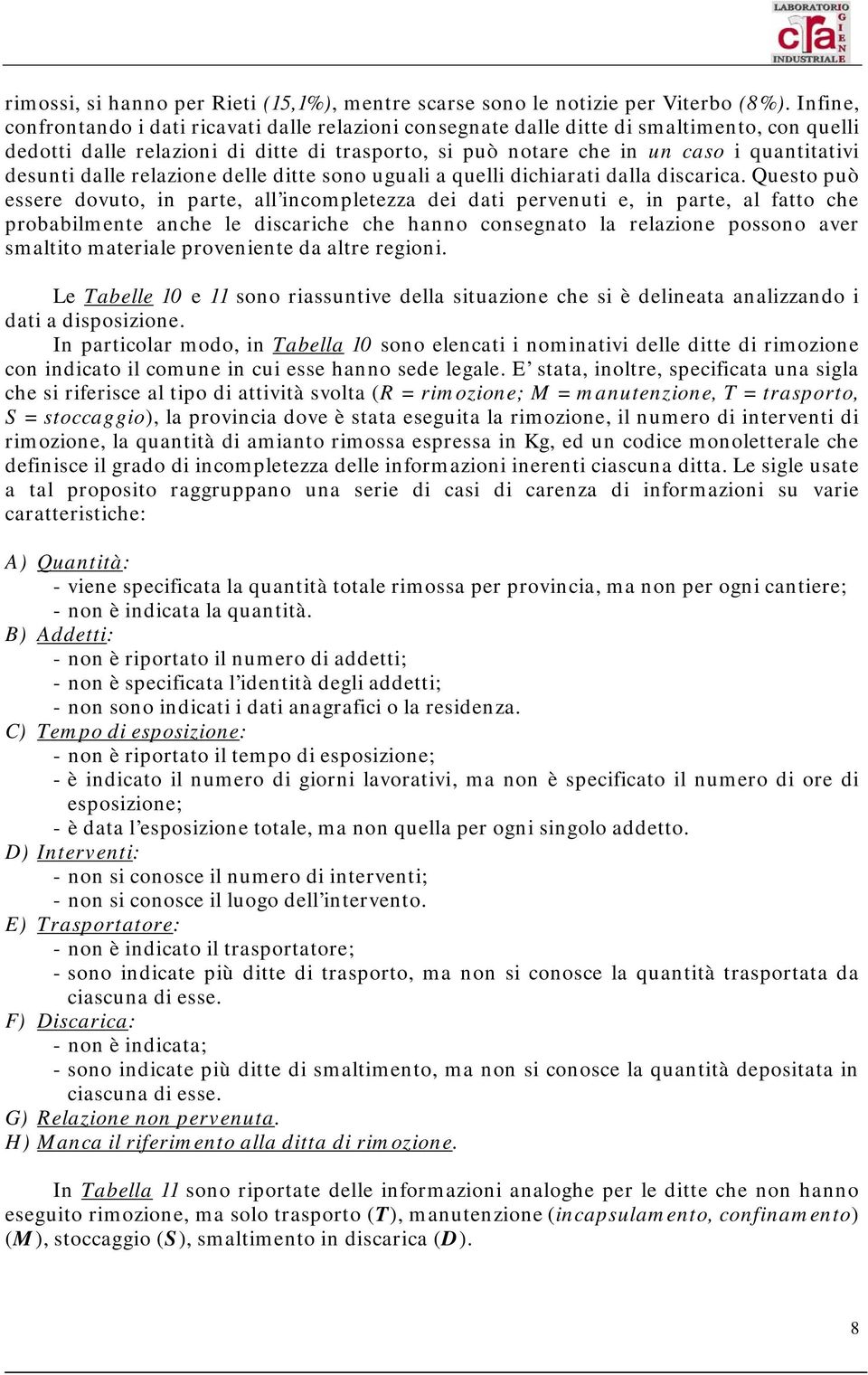 desunti dalle relazione delle ditte sono uguali a quelli dichiarati dalla discarica.