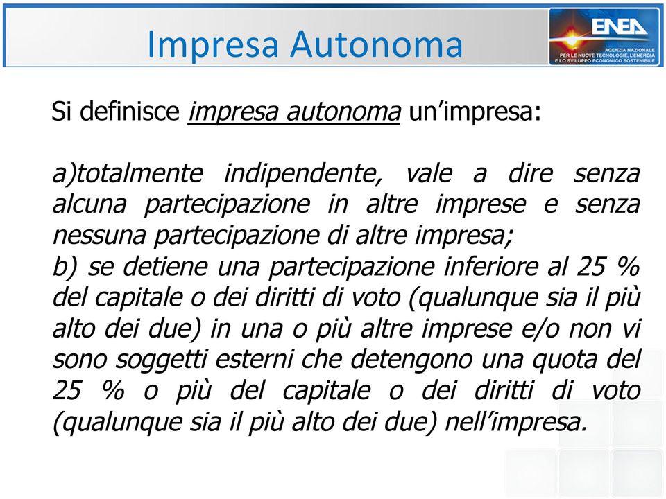 al 25 % del capitale o dei diritti di voto (qualunque sia il più alto dei due) in una o più altre imprese e/o non vi sono