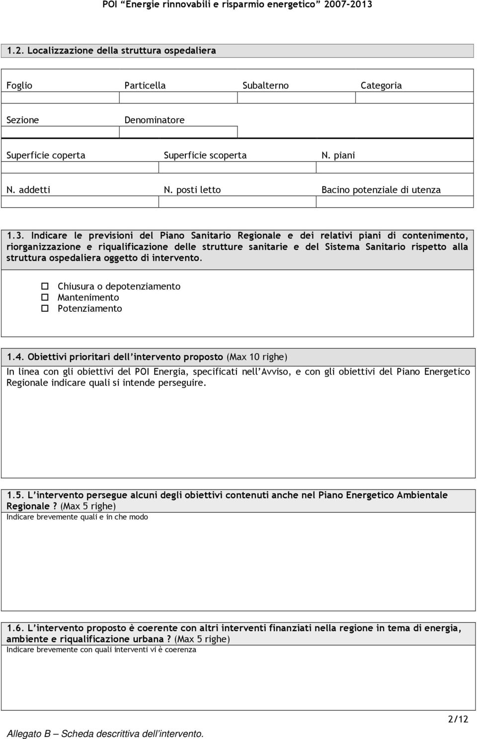 Indicare le previsioni del Piano Sanitario Regionale e dei relativi piani di contenimento, riorganizzazione e riqualificazione delle strutture sanitarie e del Sistema Sanitario rispetto alla