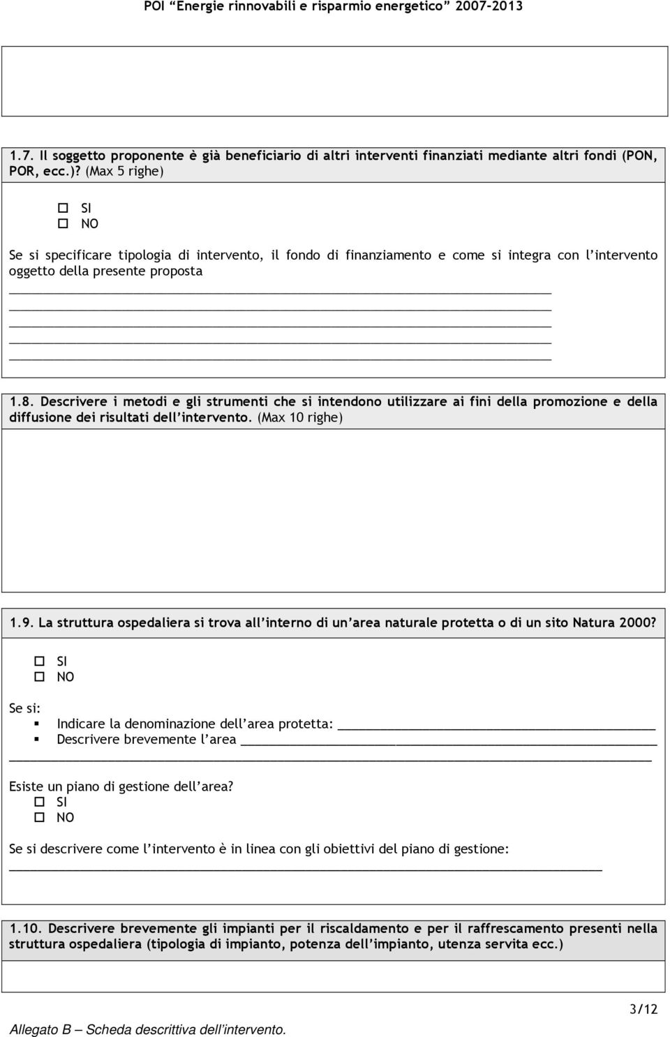 Descrivere i metodi e gli strumenti che si intendono utilizzare ai fini della promozione e della diffusione dei risultati dell intervento. (Max 10 righe) 1.9.