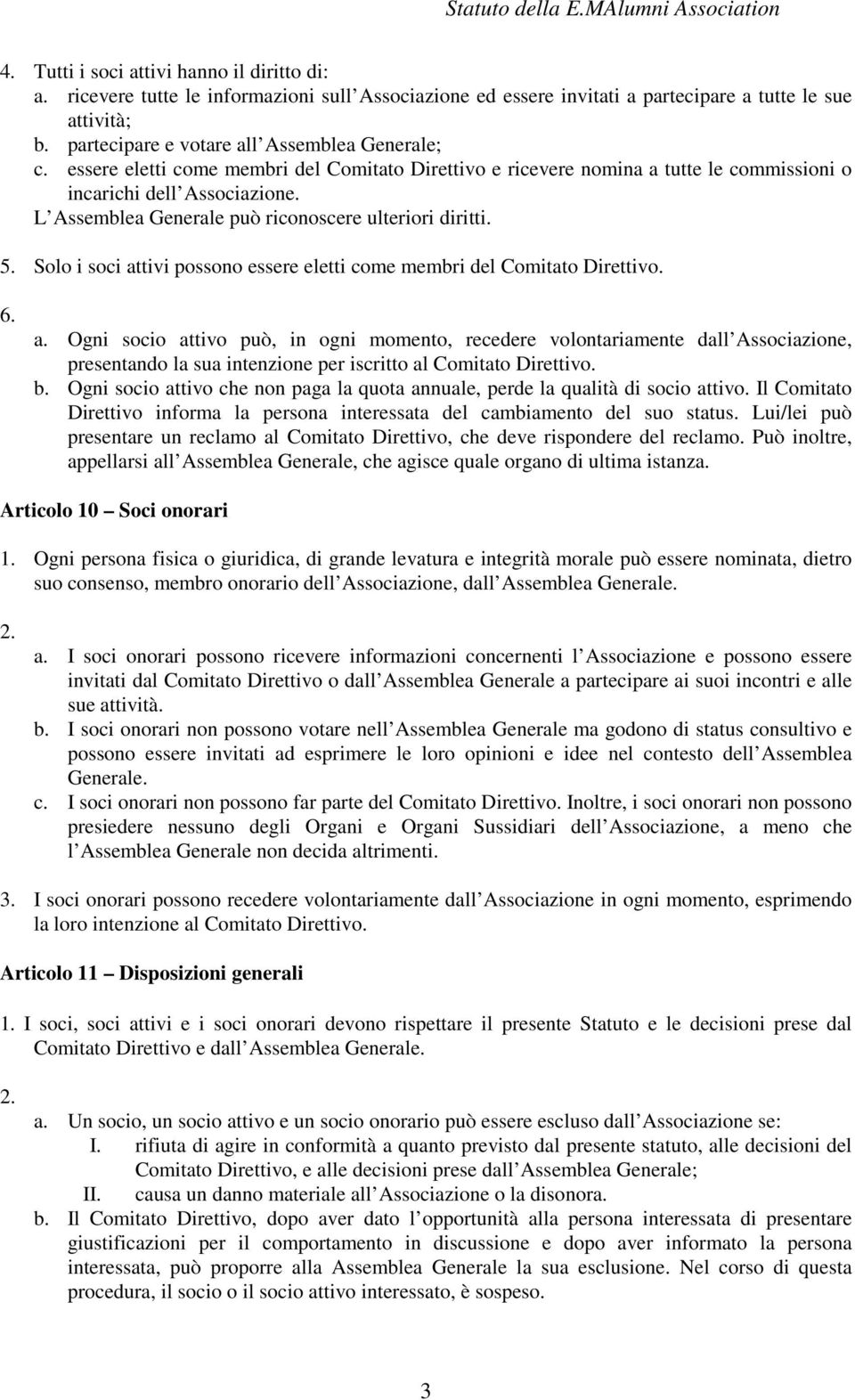 L Assemblea Generale può riconoscere ulteriori diritti. 5. Solo i soci at