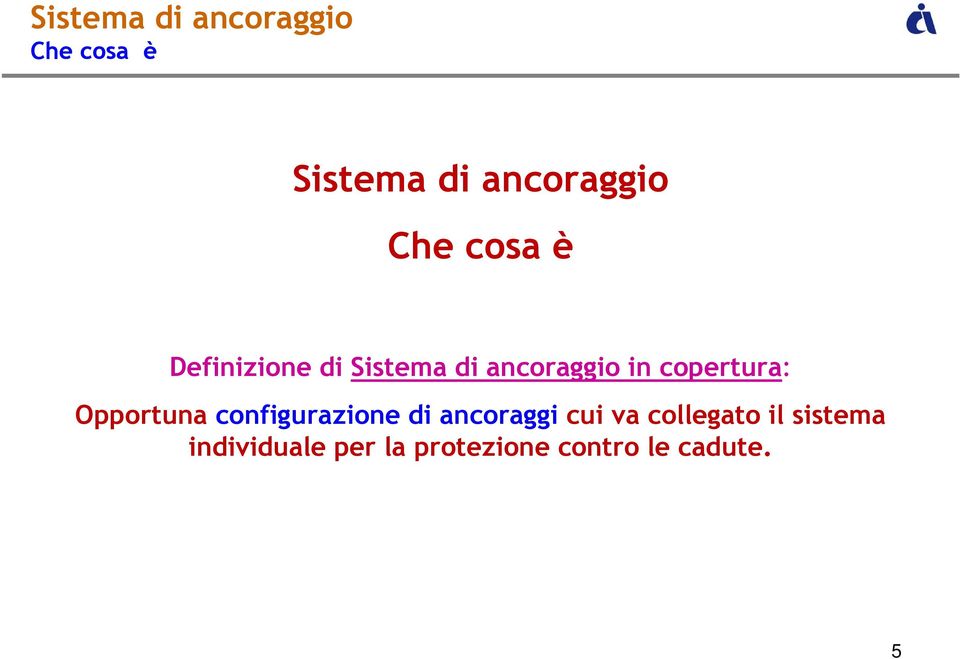 Opportuna configurazione di ancoraggi cui va