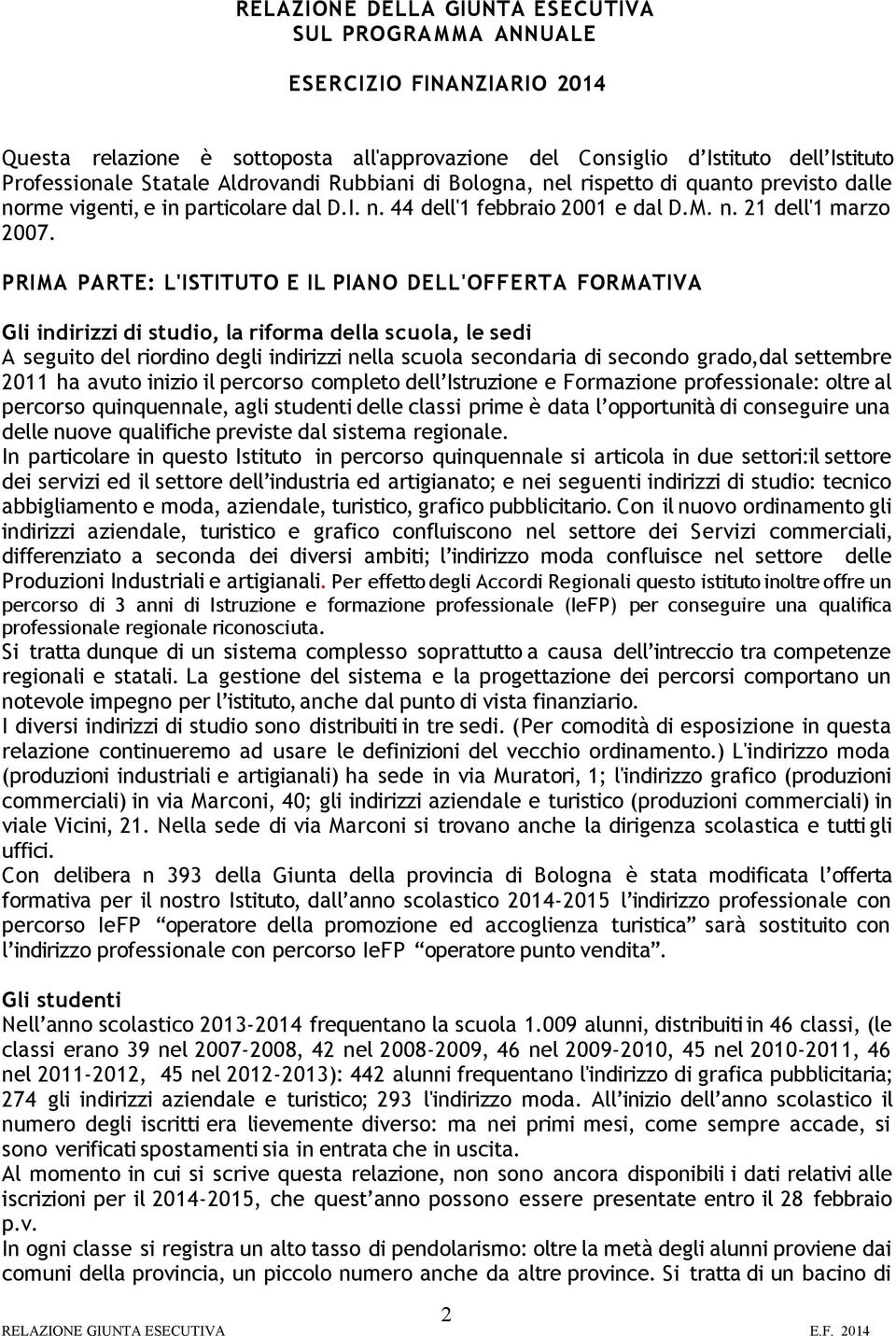 PRIMA PARTE: L'ISTITUTO E IL PIANO DELL'OFFERTA FORMATIVA Gli indirizzi di studio, la riforma della scuola, le sedi A seguito del riordino degli indirizzi nella scuola secondaria di secondo grado,dal