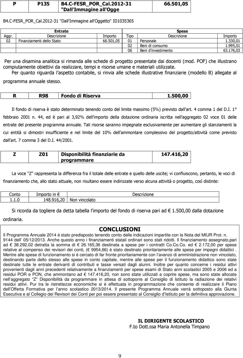 POF) che illustran cmpiutamente biettivi da realizzare, tempi e risrse umane e materiali utilizzate.