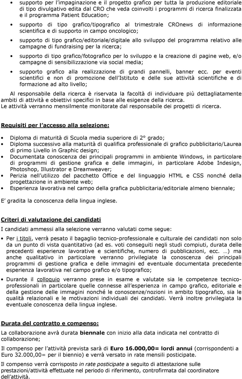 programma relativo alle campagne di fundraising per la ricerca; supporto di tipo grafico/fotografico per lo sviluppo e la creazione di pagine web, e/o campagne di sensibilizzazione via social media;