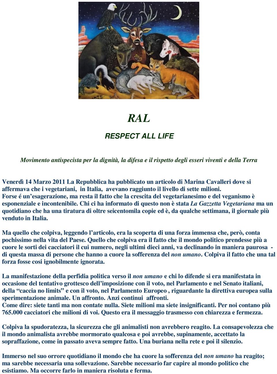 Forse é un esagerazione, ma resta il fatto che la crescita del vegetarianesimo e del veganismo è esponenziale e incontenibile.