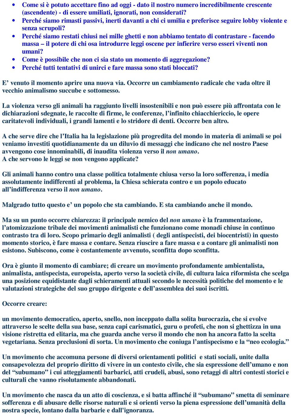 Perché siamo restati chiusi nei mille ghetti e non abbiamo tentato di contrastare - facendo massa il potere di chi osa introdurre leggi oscene per infierire verso esseri viventi non umani?