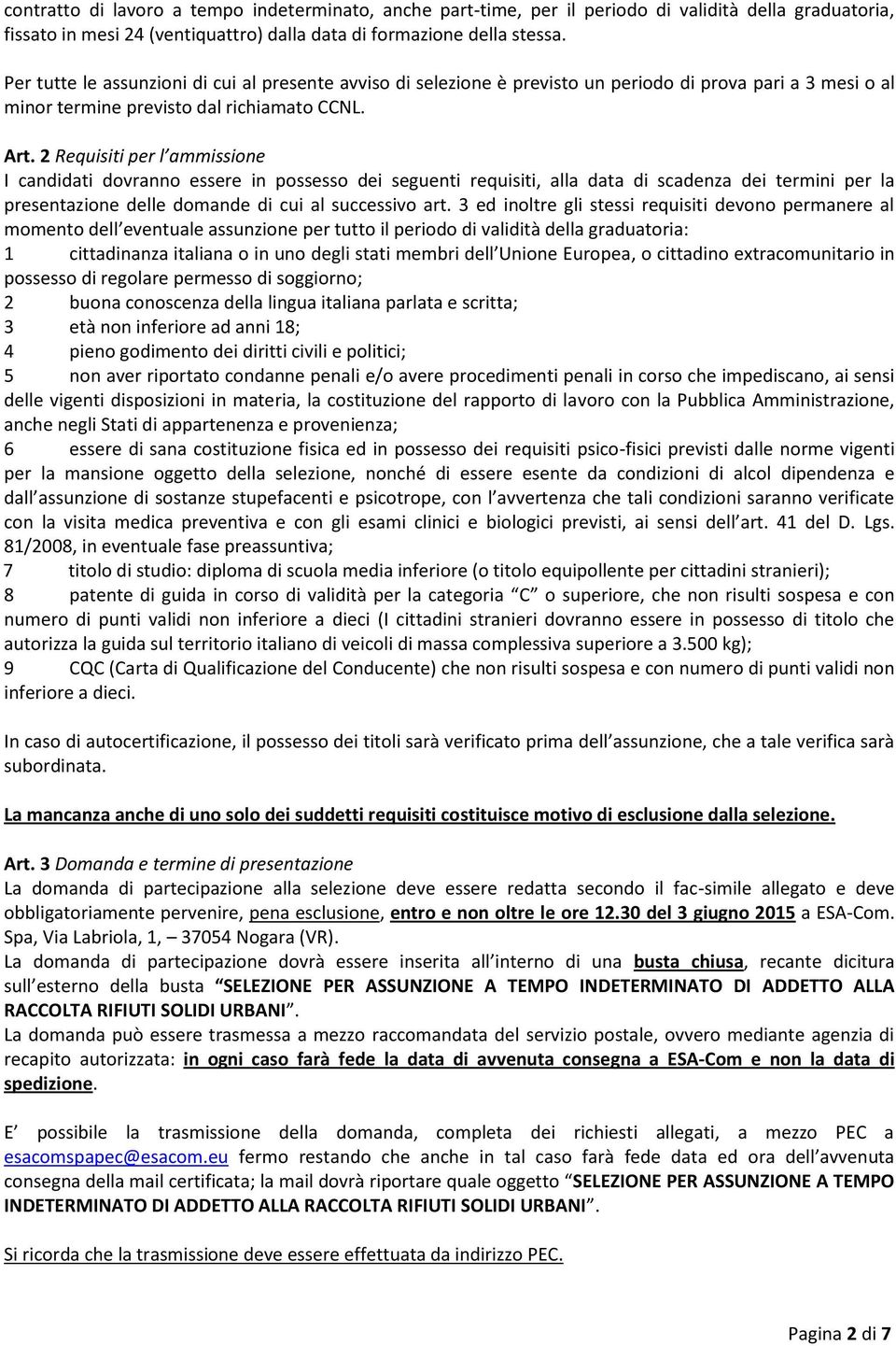 2 Requisiti per l ammissione I candidati dovranno essere in possesso dei seguenti requisiti, alla data di scadenza dei termini per la presentazione delle domande di cui al successivo art.