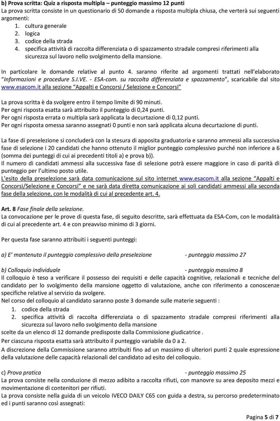 specifica attività di raccolta differenziata o di spazzamento stradale compresi riferimenti alla sicurezza sul lavoro nello svolgimento della mansione. In particolare le domande relative al punto 4.