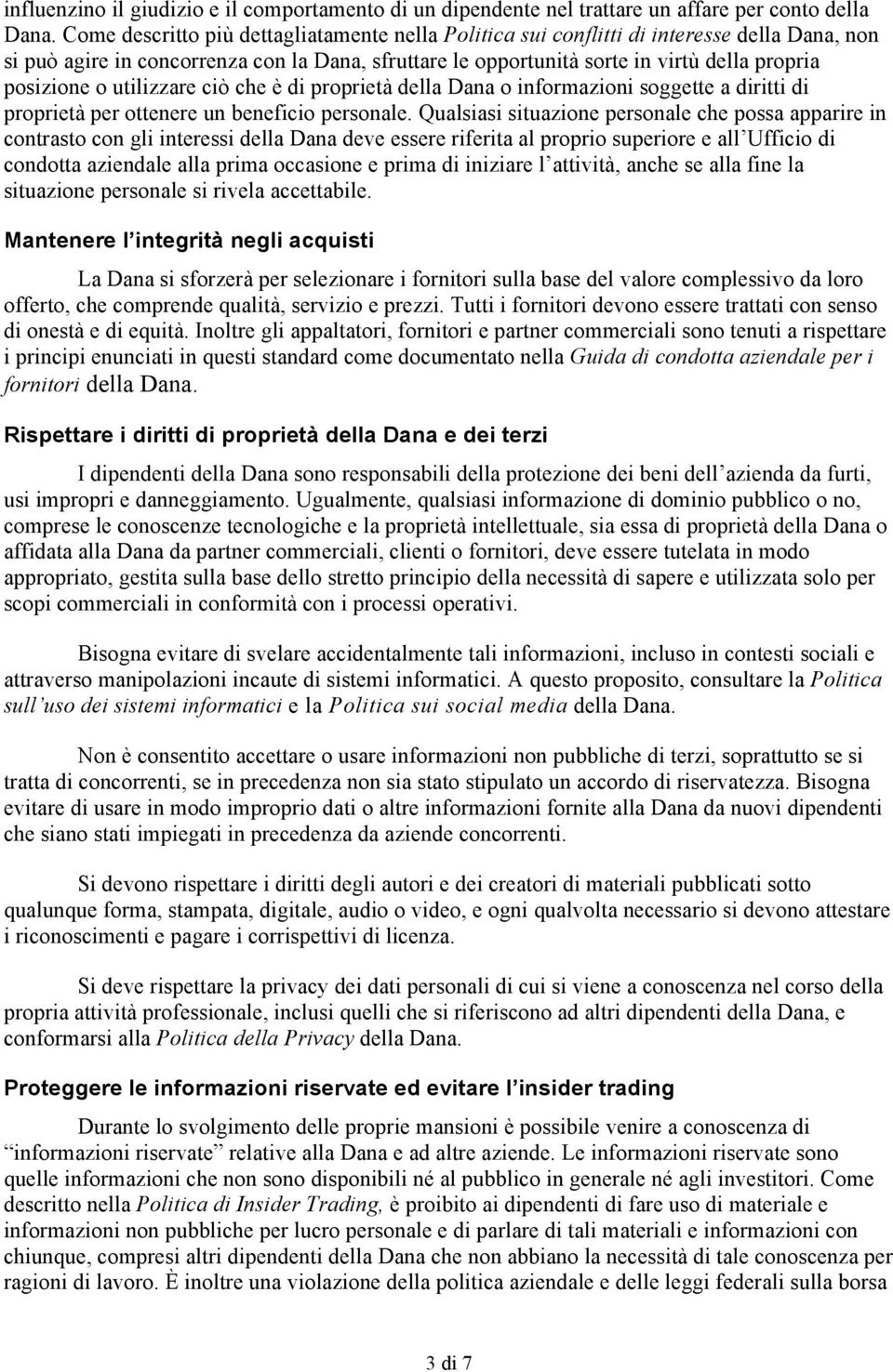 o utilizzare ciò che è di proprietà della Dana o informazioni soggette a diritti di proprietà per ottenere un beneficio personale.