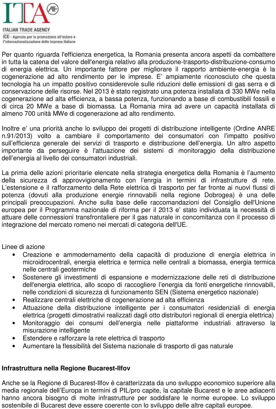 E ampiamente riconosciuto che questa tecnologia ha un impatto positivo considerevole sulle riduzioni delle emissioni di gas serra e di conservazione delle risorse.