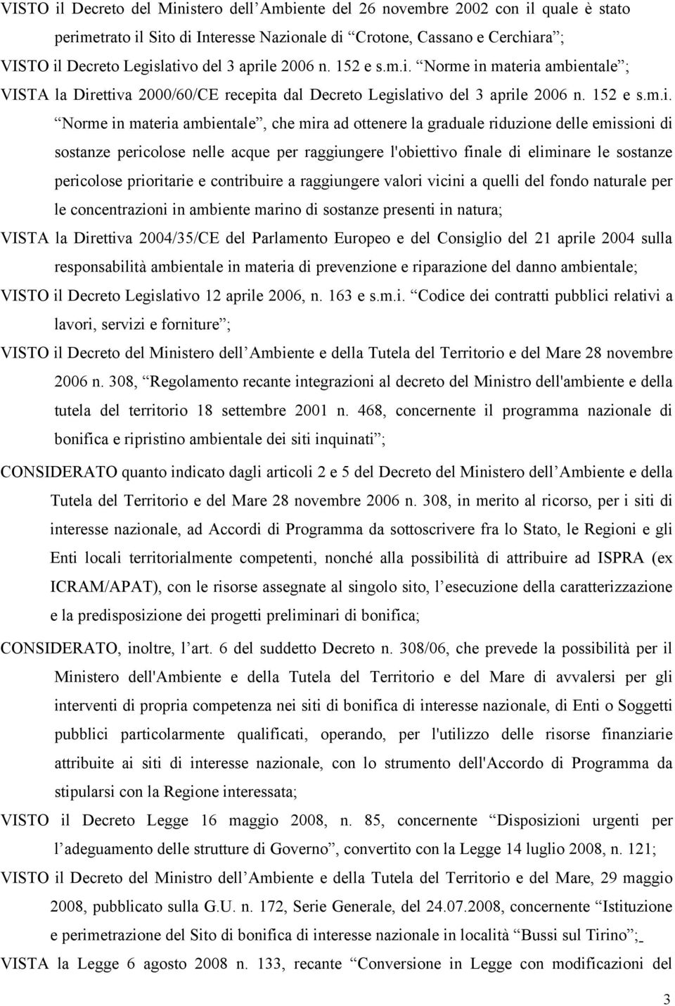 ottenere la graduale riduzione delle emissioni di sostanze pericolose nelle acque per raggiungere l'obiettivo finale di eliminare le sostanze pericolose prioritarie e contribuire a raggiungere valori