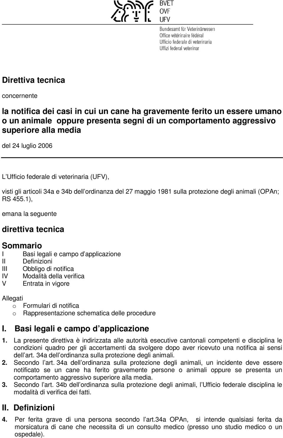 1), emana la seguente direttiva tecnica Sommario I II III IV V Basi legali e campo d applicazione Definizioni Obbligo di notifica Modalità della verifica Entrata in vigore Allegati o Formulari di