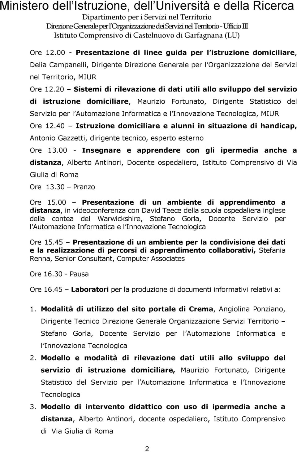 Tecnologica, MIUR Ore 12.40 Istruzione domiciliare e alunni in situazione di handicap, Antonio Gazzetti, dirigente tecnico, esperto esterno Ore 13.