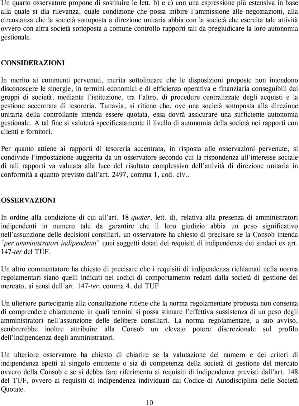 direzione unitaria abbia con la società che esercita tale attività ovvero con altra società sottoposta a comune controllo rapporti tali da pregiudicare la loro autonomia gestionale.