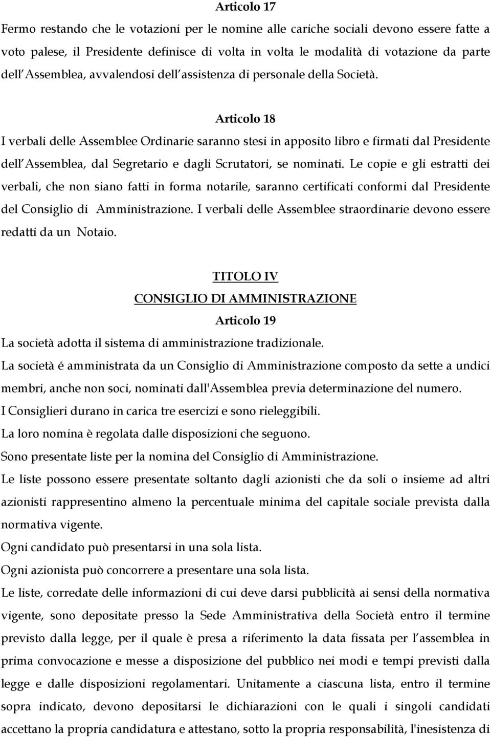 Articolo 18 I verbali delle Assemblee Ordinarie saranno stesi in apposito libro e firmati dal Presidente dell Assemblea, dal Segretario e dagli Scrutatori, se nominati.