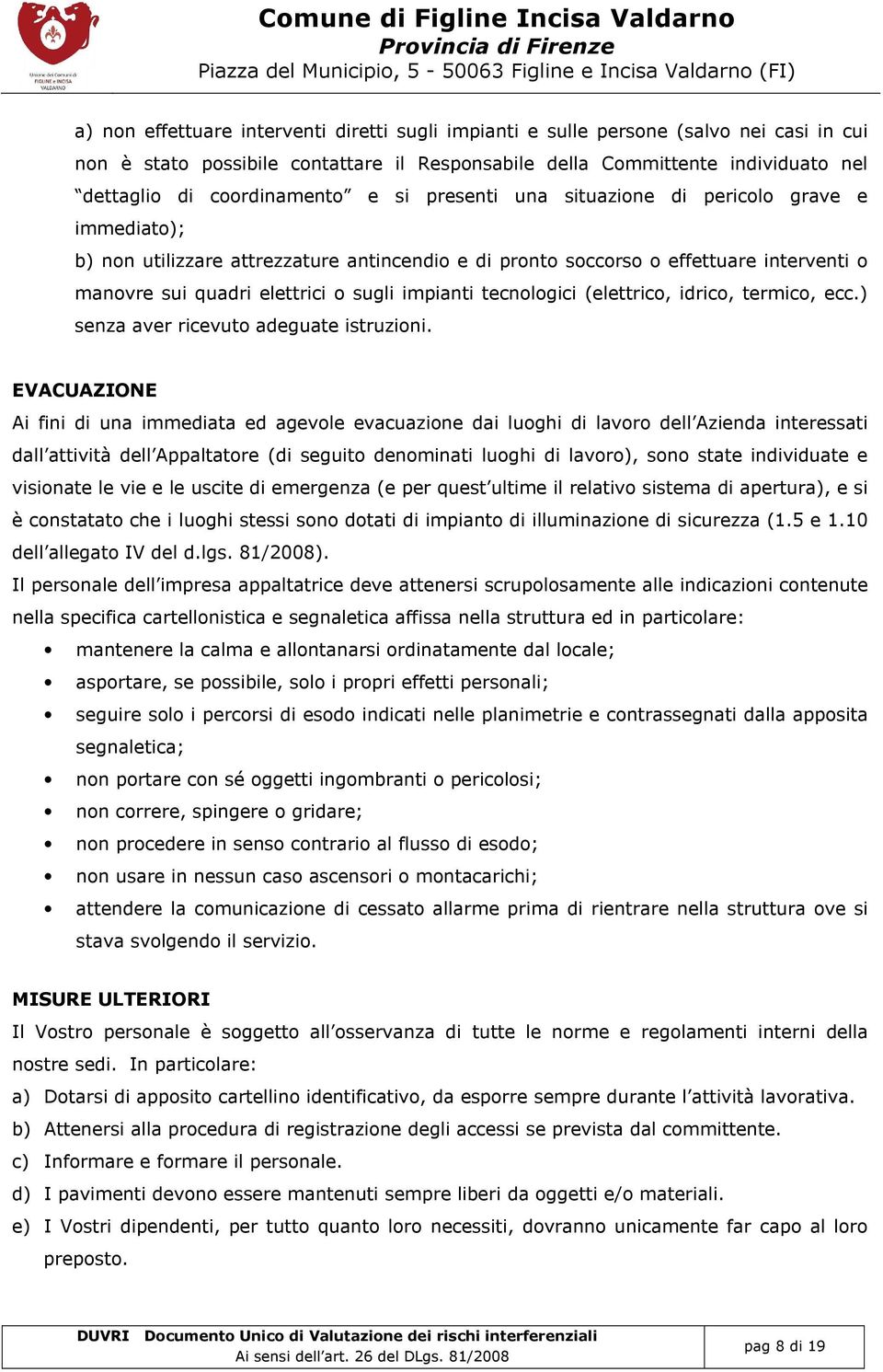 sugli impianti tecnologici (elettrico, idrico, termico, ecc.) senza aver ricevuto adeguate istruzioni.