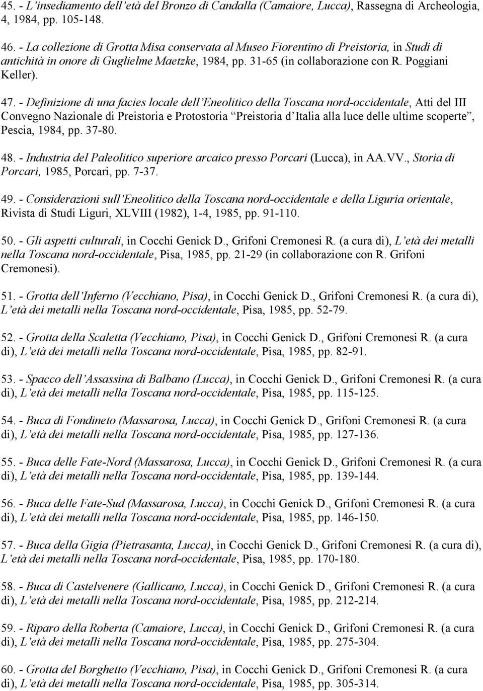 - Definizione di una facies locale dell Eneolitico della Toscana nord-occidentale, Atti del III Convegno Nazionale di Preistoria e Protostoria Preistoria d Italia alla luce delle ultime scoperte,