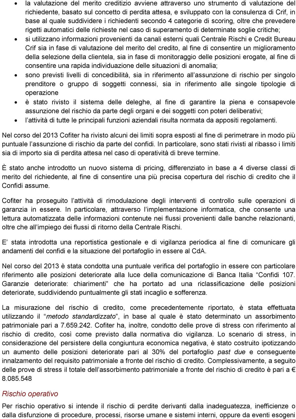 provenienti da canali esterni quali Centrale Rischi e Credit Bureau Crif sia in fase di valutazione del merito del credito, al fine di consentire un miglioramento della selezione della clientela, sia