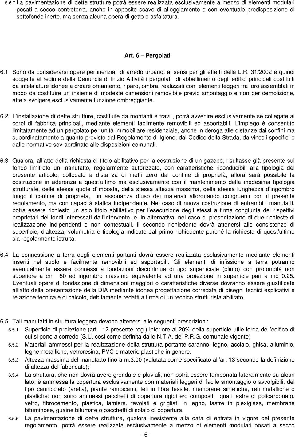 31/2002 e quindi soggette al regime della Denuncia di Inizio Attività i pergolati di abbellimento degli edifici principali costituiti da intelaiature idonee a creare ornamento, riparo, ombra,