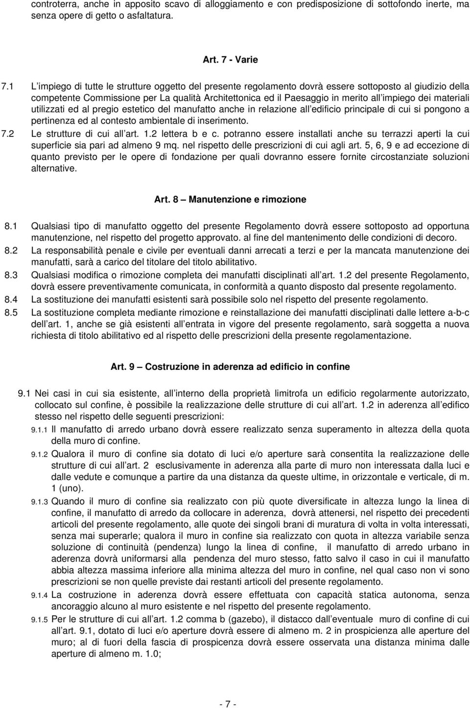 dei materiali utilizzati ed al pregio estetico del manufatto anche in relazione all edificio principale di cui si pongono a pertinenza ed al contesto ambientale di inserimento. 7.