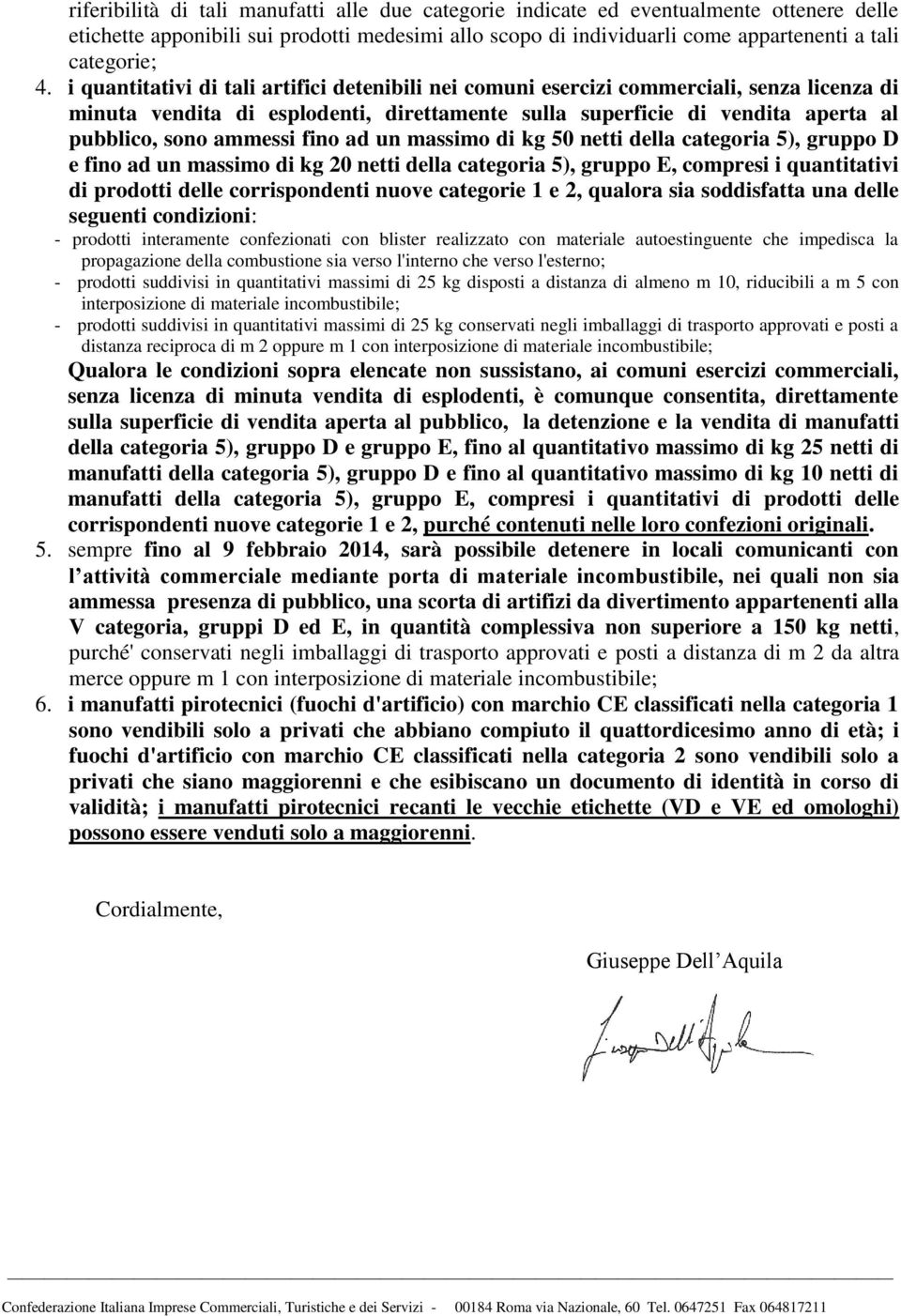 fino ad un massimo di kg 50 netti della categoria 5), gruppo D e fino ad un massimo di kg 20 netti della categoria 5), gruppo E, compresi i quantitativi di prodotti delle corrispondenti nuove