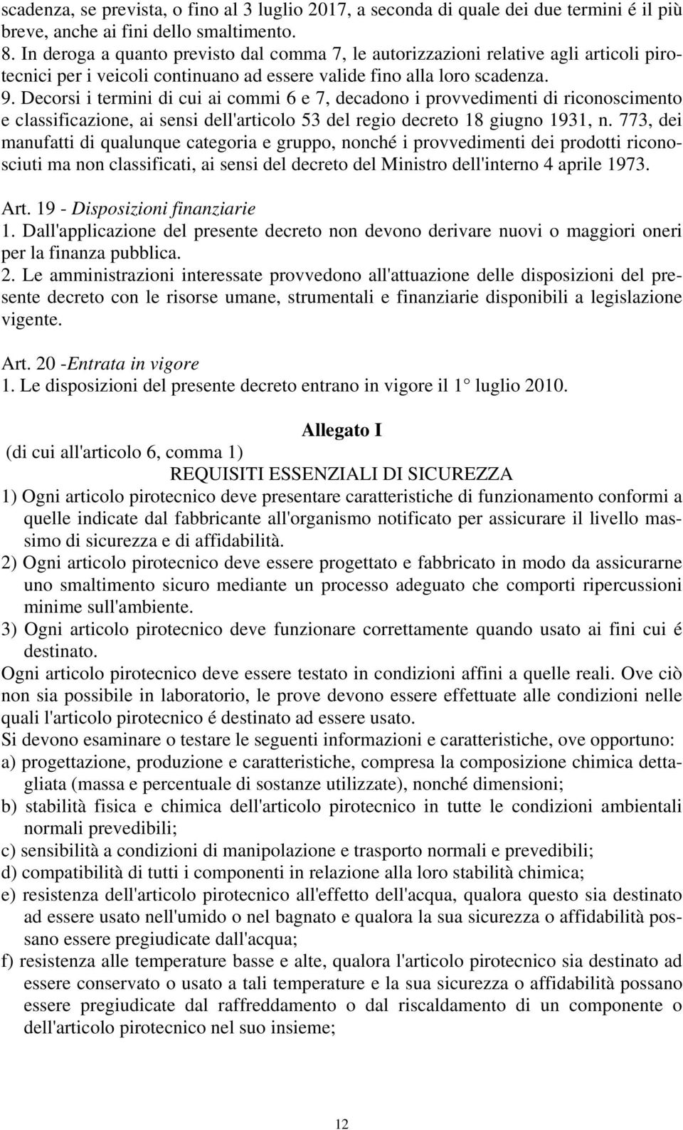 Decorsi i termini di cui ai commi 6 e 7, decadono i provvedimenti di riconoscimento e classificazione, ai sensi dell'articolo 53 del regio decreto 18 giugno 1931, n.