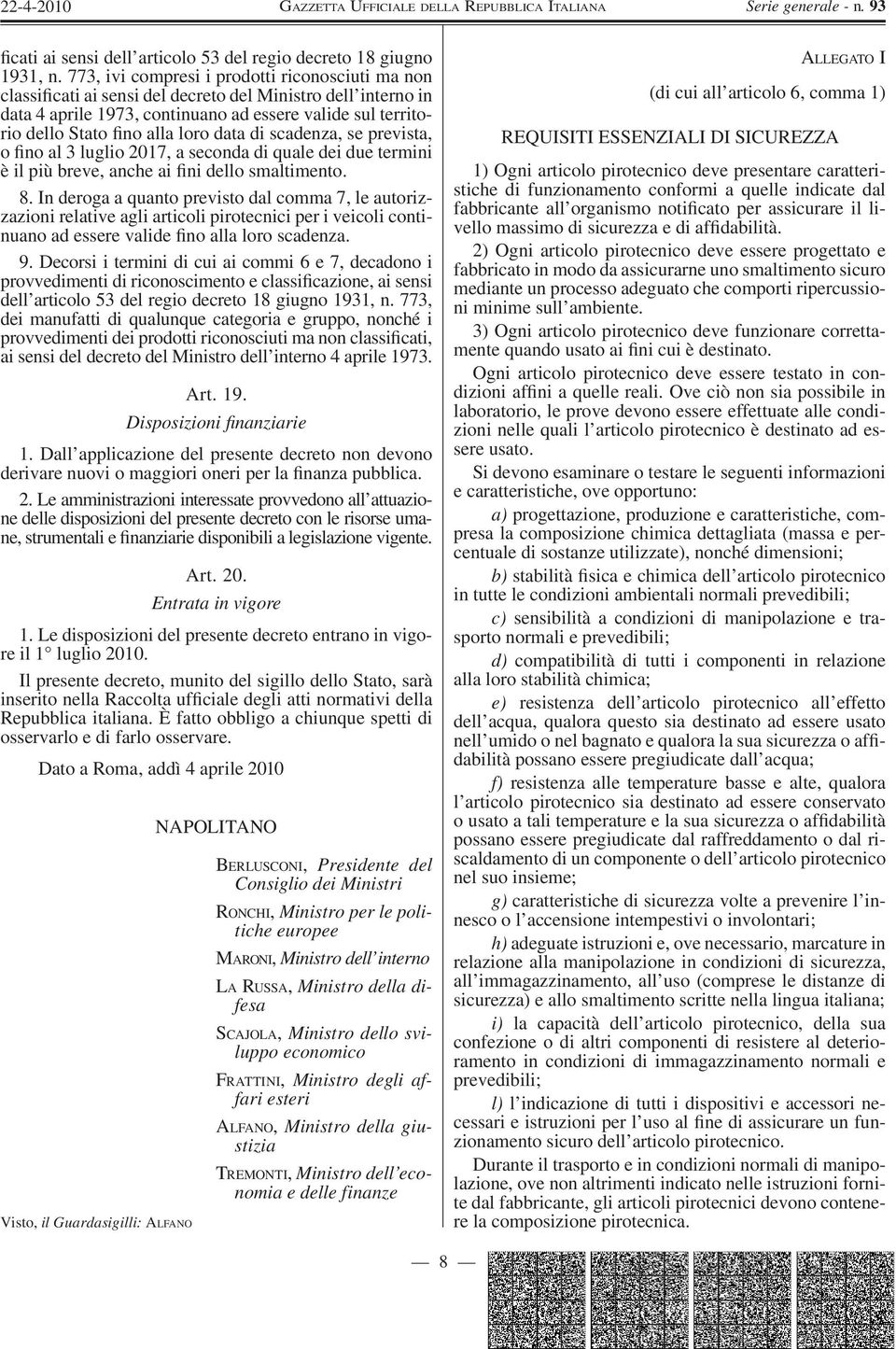 loro data di scadenza, se prevista, o fino al 3 luglio 2017, a seconda di quale dei due termini è il più breve, anche ai fini dello smaltimento. 8.