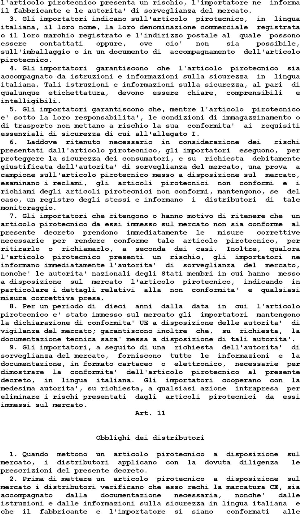 essere contattati oppure, ove cio' non sia possibile, sull'imballaggio o in un documento di accompagnamento dell'articolo pirotecnico. 4.