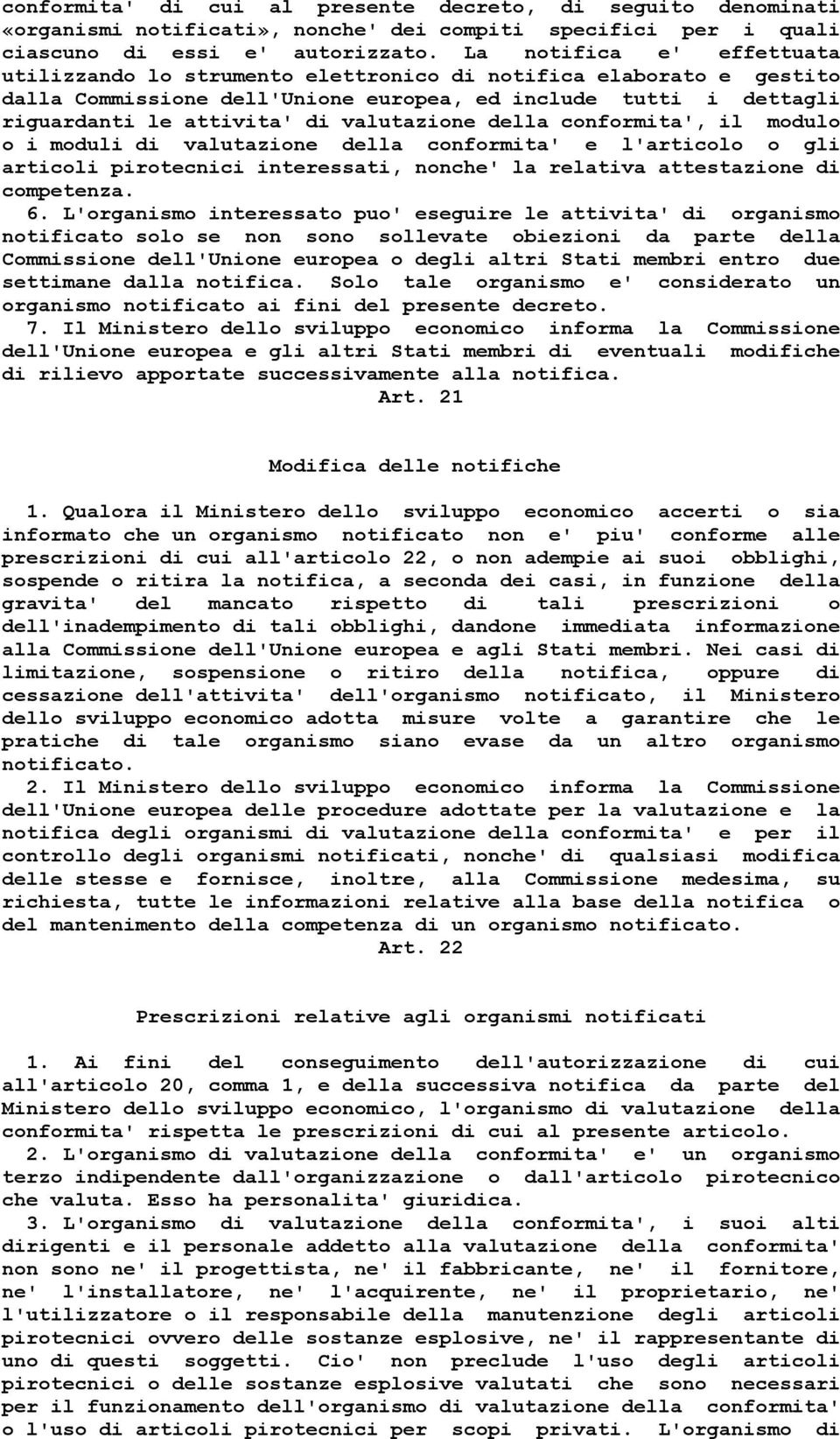 valutazione della conformita', il modulo o i moduli di valutazione della conformita' e l'articolo o gli articoli pirotecnici interessati, nonche' la relativa attestazione di competenza. 6.