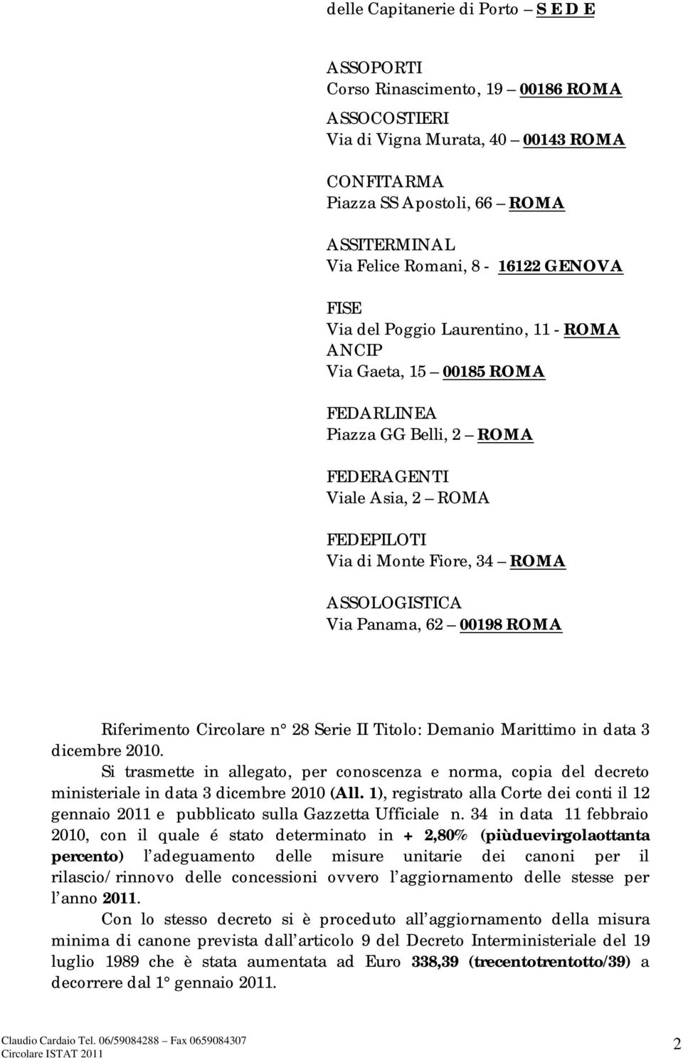 ASSOLOGISTICA Via Panama, 62 00198 ROMA Riferimento Circolare n 28 Serie II Titolo: Demanio Marittimo in data 3 dicembre 2010.