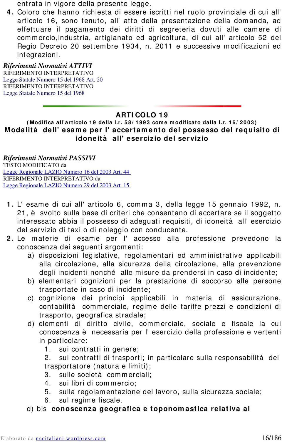 segreteria dovuti alle camere di commercio,industria, artigianato ed agricoltura, di cui all' articolo 52 del Regio Decreto 20 settembre 1934, n. 2011 e successive modificazioni ed integrazioni.