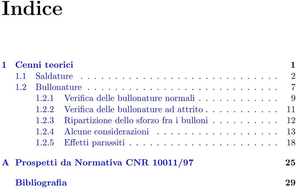 2.3 Ripartizione dello sforzo fra i bulloni.......... 12 1.2.4 Alcune considerazioni.................. 13 1.2.5 Effetti parassiti.