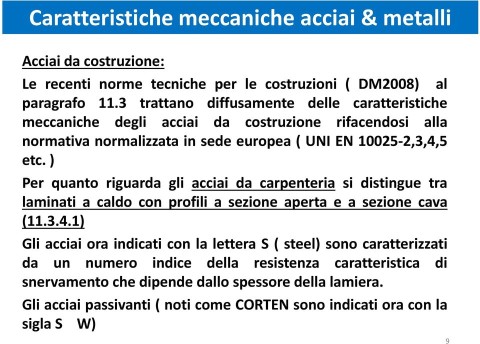 ) Per quanto riguarda gli acciai da carpenteria si distingue tra laminati a caldo con profili a sezione aperta e a sezione cava (11.3.4.