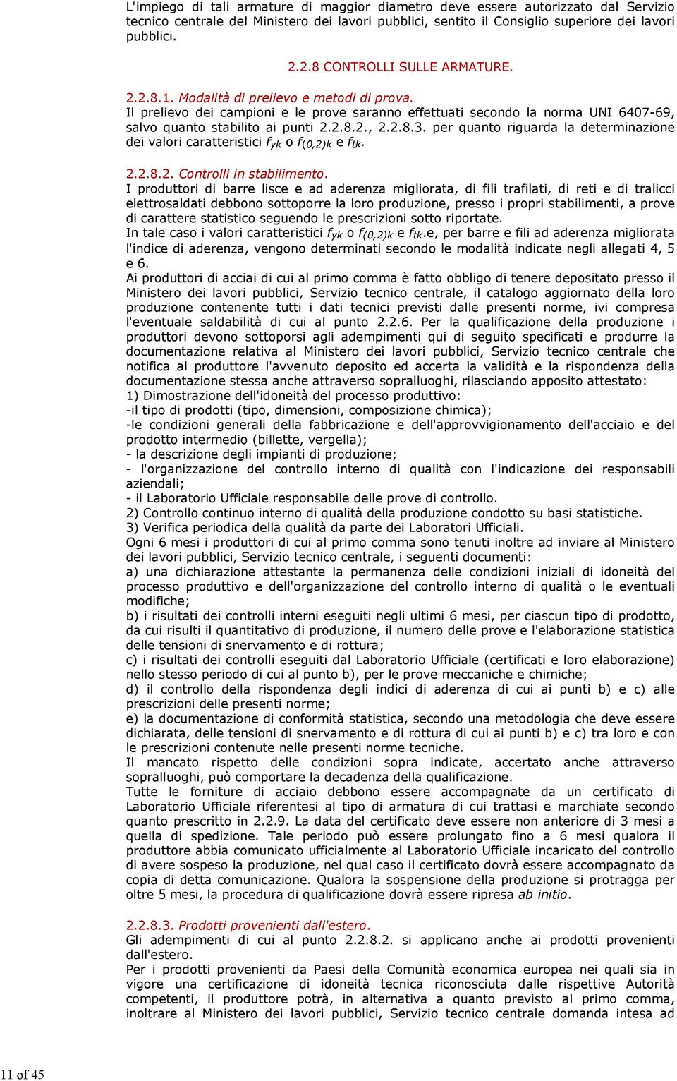 2.8.3. per quanto riguarda la determinazione dei valori caratteristici f yk o f (0,2)k e f tk. 2.2.8.2. Controlli in stabilimento.