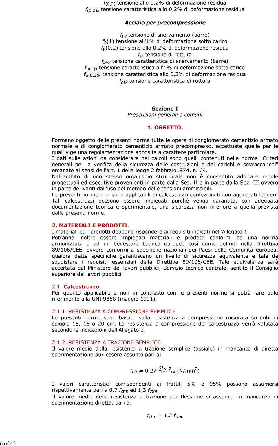 caratteristica all'1% di deformazione sotto carico f p(0,2)k tensione caratteristica allo 0,2% di deformazione residua f ptk tensione caratteristica di rottura Sezione I Prescrizioni generali e