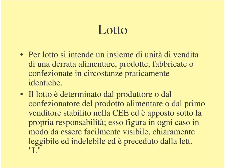 Il lotto è determinato dal produttore o dal confezionatore del prodotto alimentare o dal primo venditore stabilito