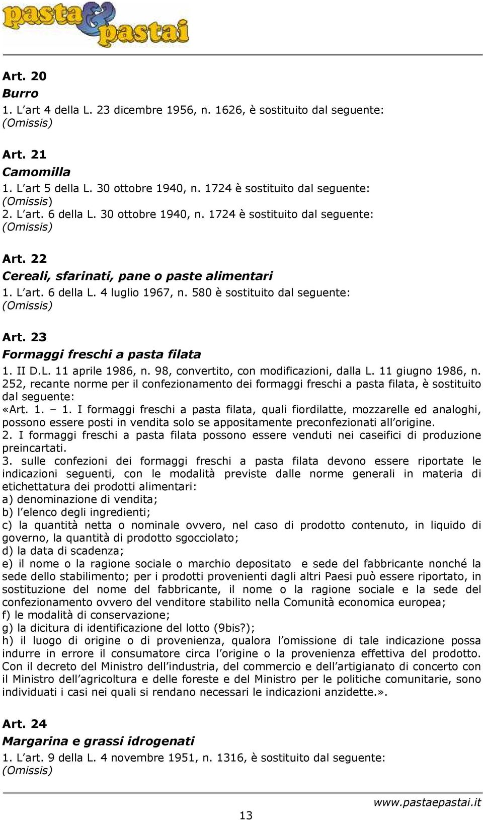 23 Formaggi freschi a pasta filata 1. II D.L. 11 aprile 1986, n. 98, convertito, con modificazioni, dalla L. 11 giugno 1986, n.