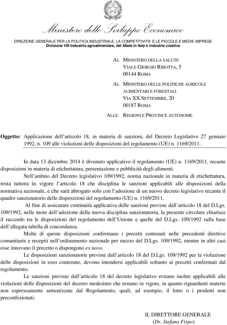 In data 13 dicembre 2014 è divenuto applicativo il regolamento (UE) n. 1169/2011, recante disposizioni in materia di etichettatura, presentazione e pubblicità degli alimenti.