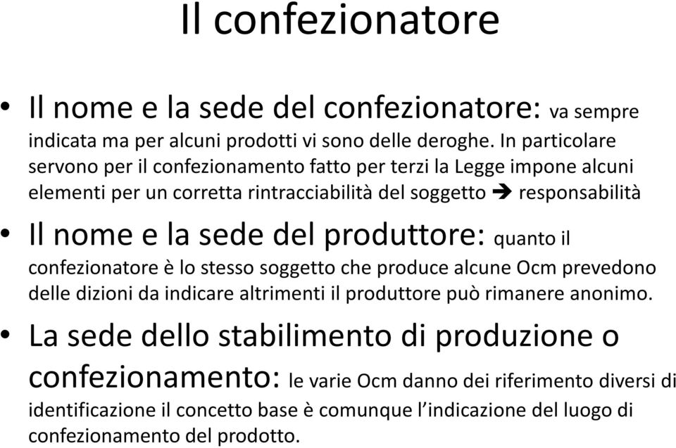 la sede del produttore: quanto il confezionatore è lo stesso soggetto che produce alcune Ocm prevedono delle dizioni da indicare altrimenti il produttore può rimanere