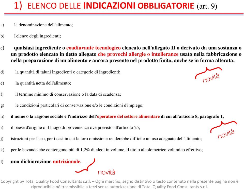 detto allegato che provochi allergie o intolleranze usato nella fabbricazione o nella preparazione di un alimento e ancora presente nel prodotto finito, anche se in forma alterata; d) la quantità di