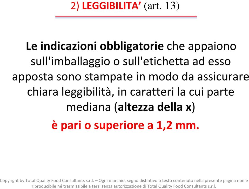 assicurare chiara leggibilità, in caratteri la cui parte mediana (altezza della x) èpari o superiore a 1,2 mm.