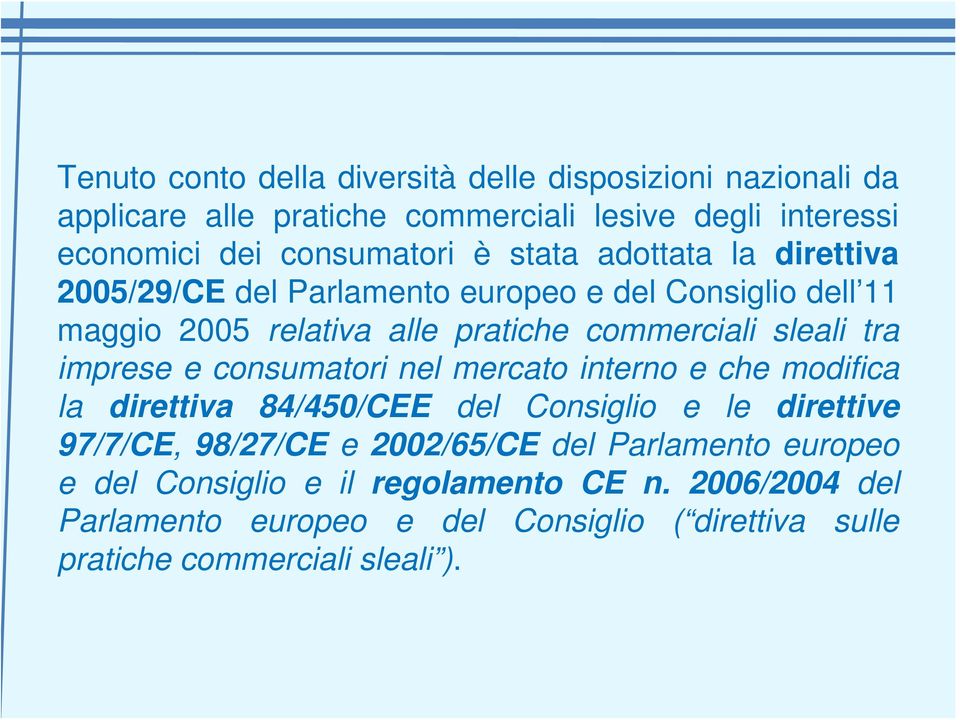 imprese e consumatori nel mercato interno e che modifica la direttiva 84/450/CEE del Consiglio e le direttive 97/7/CE, 98/27/CE e 2002/65/CE del