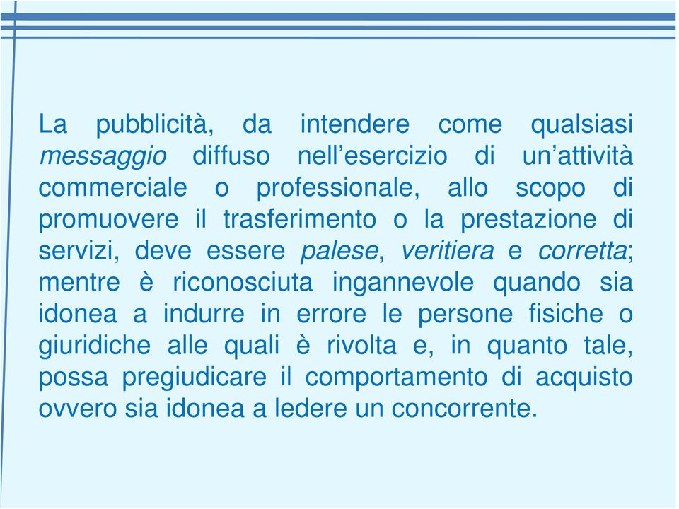 e corretta; mentre è riconosciuta ingannevole quando sia idonea a indurre in errore le persone fisiche o giuridiche