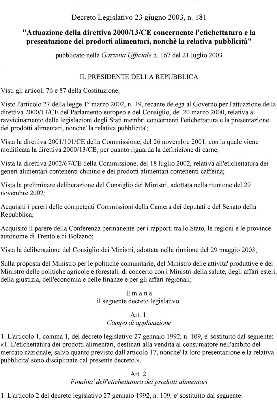 167 del 21 luglio 2003 Visti gli articoli 76 e 87 della Costituzione; IL PRESIDENTE DELLA REPUBBLICA Visto l'articolo 27 della legge 1 marzo 2002, n.