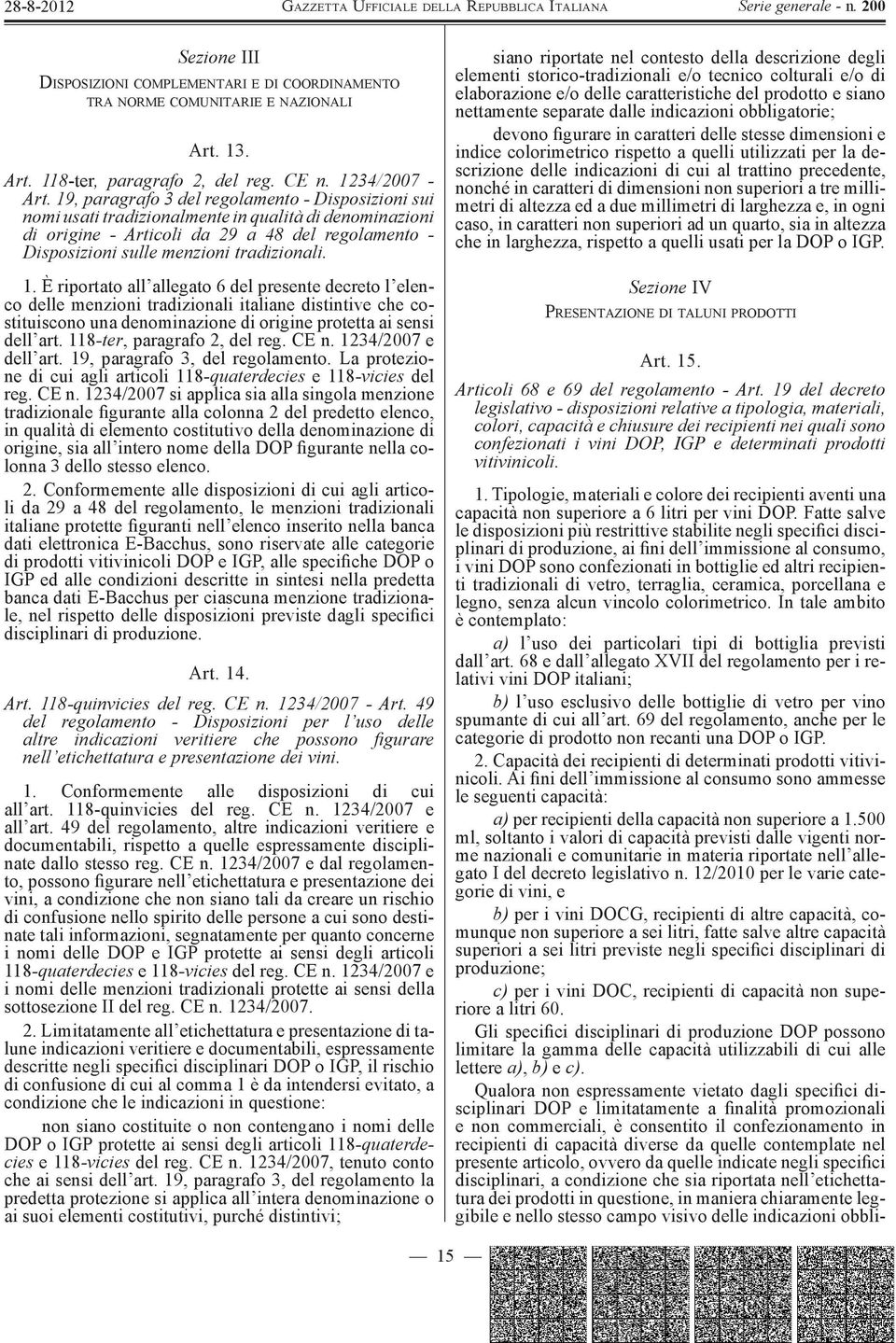 1. È riportato all allegato 6 del presente decreto l elenco delle menzioni tradizionali italiane distintive che costituiscono una denominazione di origine protetta ai sensi dell art.