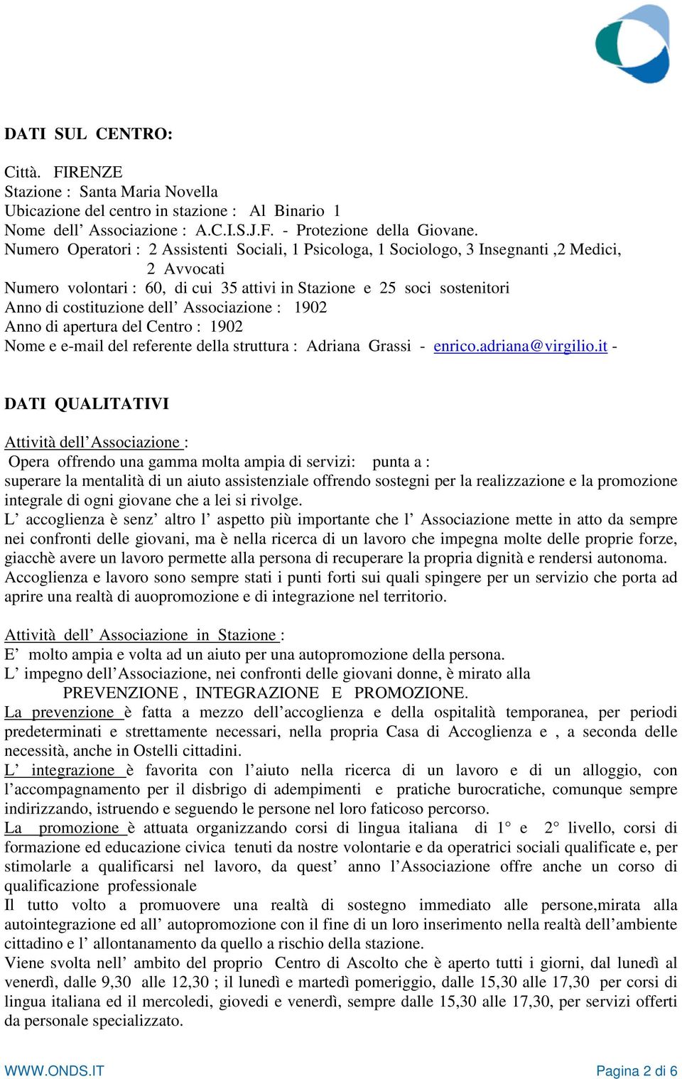 dell Associazione : 1902 Anno di apertura del Centro : 1902 Nome e e-mail del referente della struttura : Adriana Grassi - enrico.adriana@virgilio.