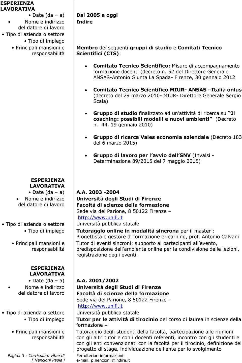 52 del Direttore Generale ANSAS-Antonio Giunta La Spada- Firenze, 30 gennaio 2012 Comitato Tecnico Scientifico MIUR- ANSAS Italia onlus (decreto del 29 marzo 2010- MIUR- Direttore Generale Sergio