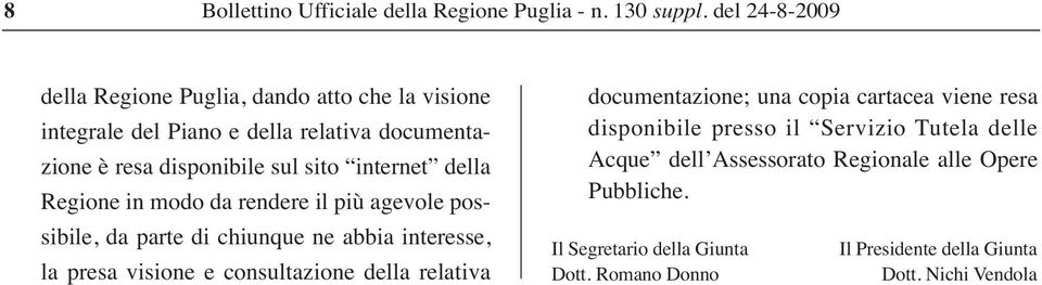 consultazione della relativa documentazione; una copia cartacea viene resa disponibile presso il Servizio Tutela delle Acque dell